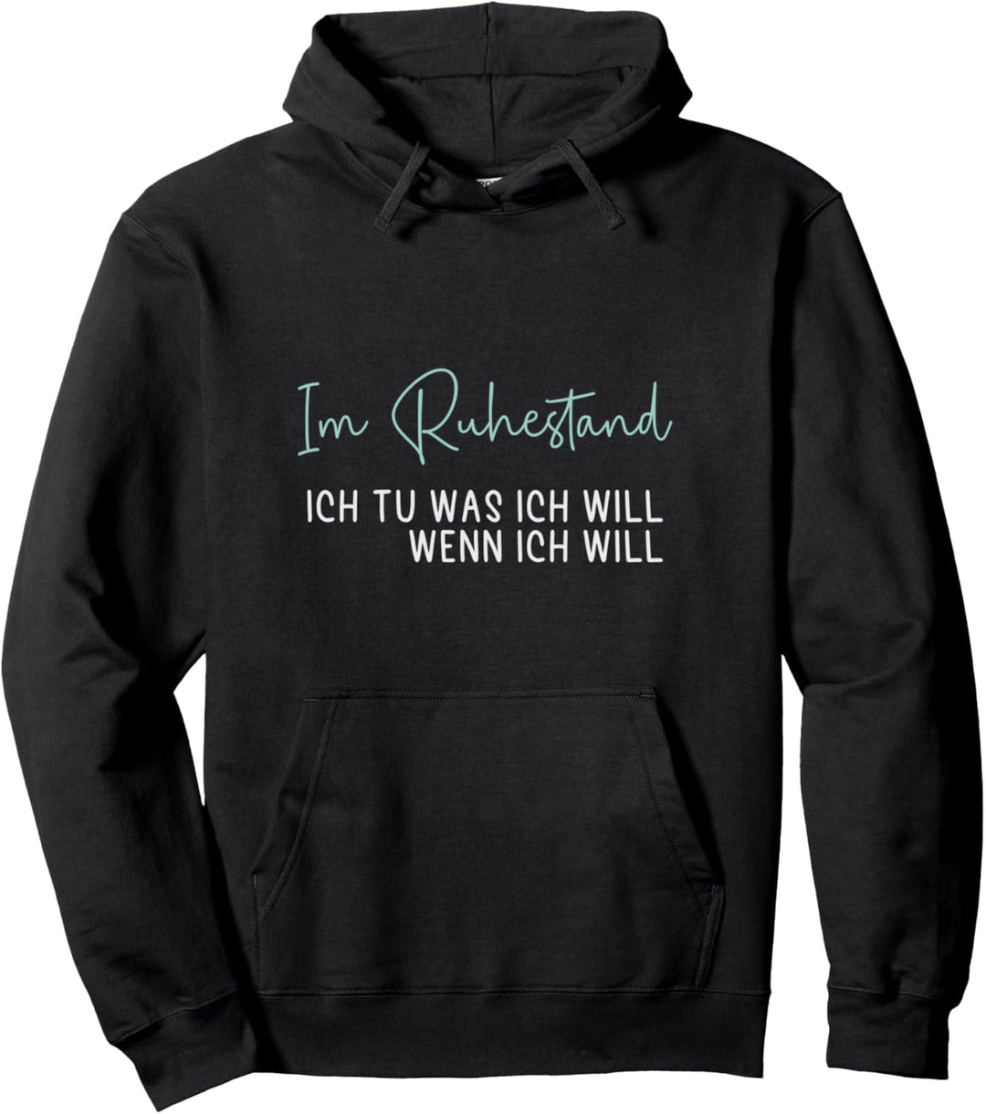 Im Ruhestand Ich tu was Ich will wann Ich will Rente Rentner Pullover Hoodie