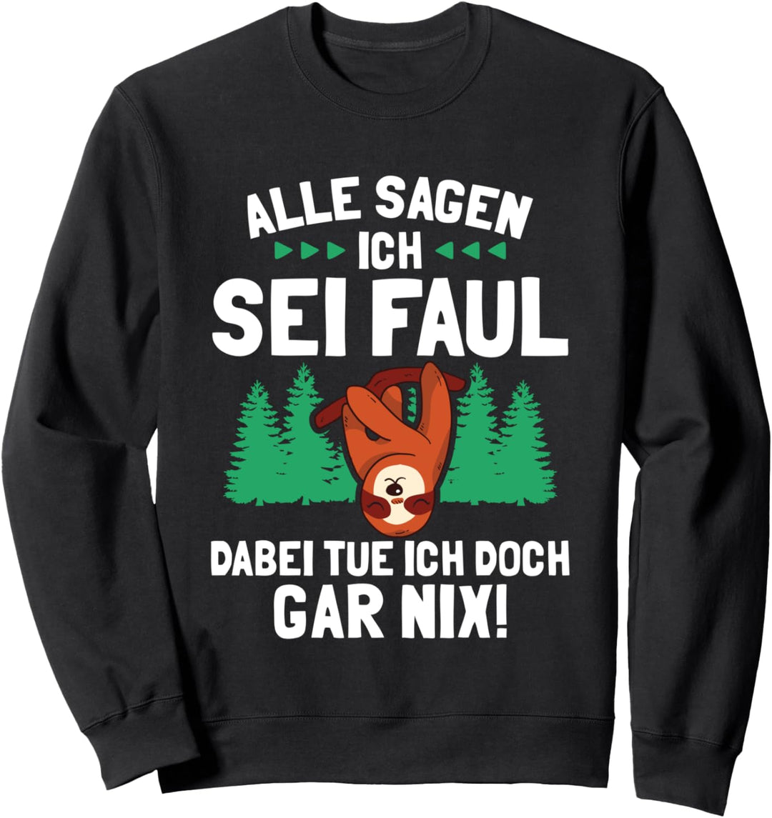 Alle Sagen Ich Sei faul Dabei Tue Ich Doch Gar Nix Sweatshirt