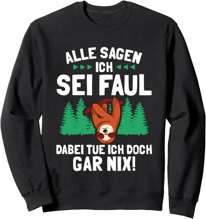 Alle Sagen Ich Sei faul Dabei Tue Ich Doch Gar Nix Sweatshirt