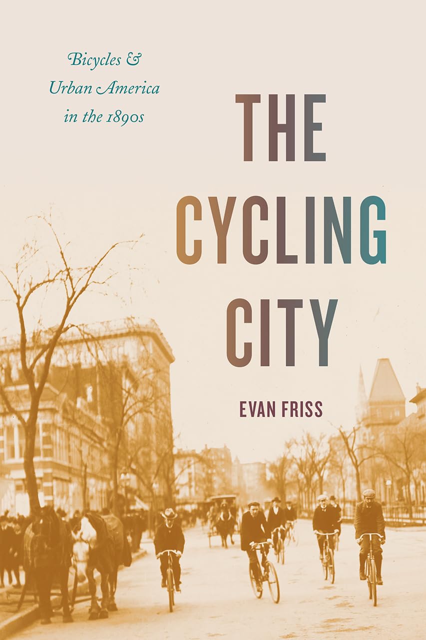 The Cycling City: Bicycles and Urban America in the 1890s (Historical Studies of Urban America), Tas