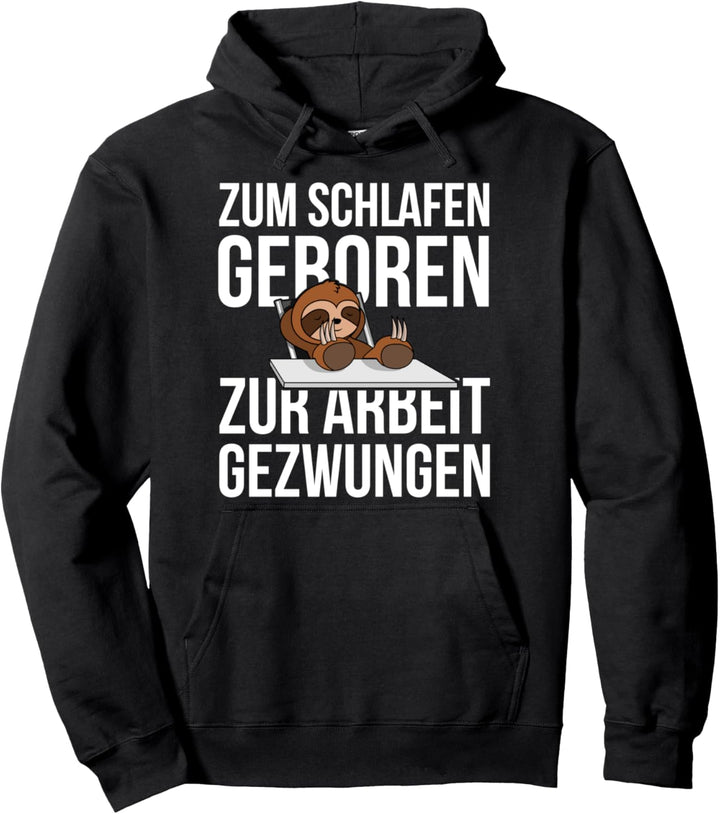 Zum Schlafen geboren zur Arbeit gezwungen Faultier Pullover Hoodie