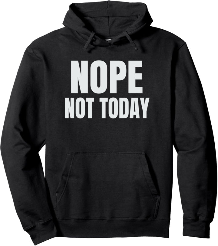 Nope Not Today Pullover Hoodie