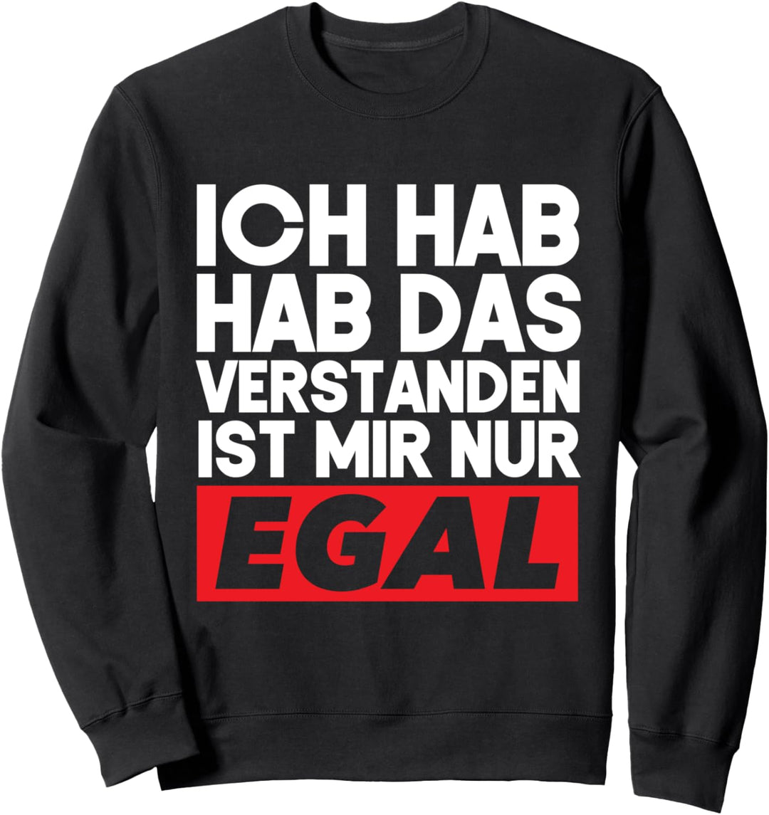 Ich Habe Das Schon Verstanden Ist Mir Nur Egal Sweatshirt