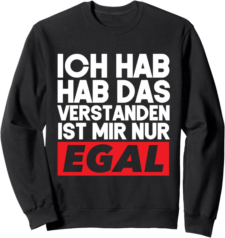 Ich Habe Das Schon Verstanden Ist Mir Nur Egal Sweatshirt