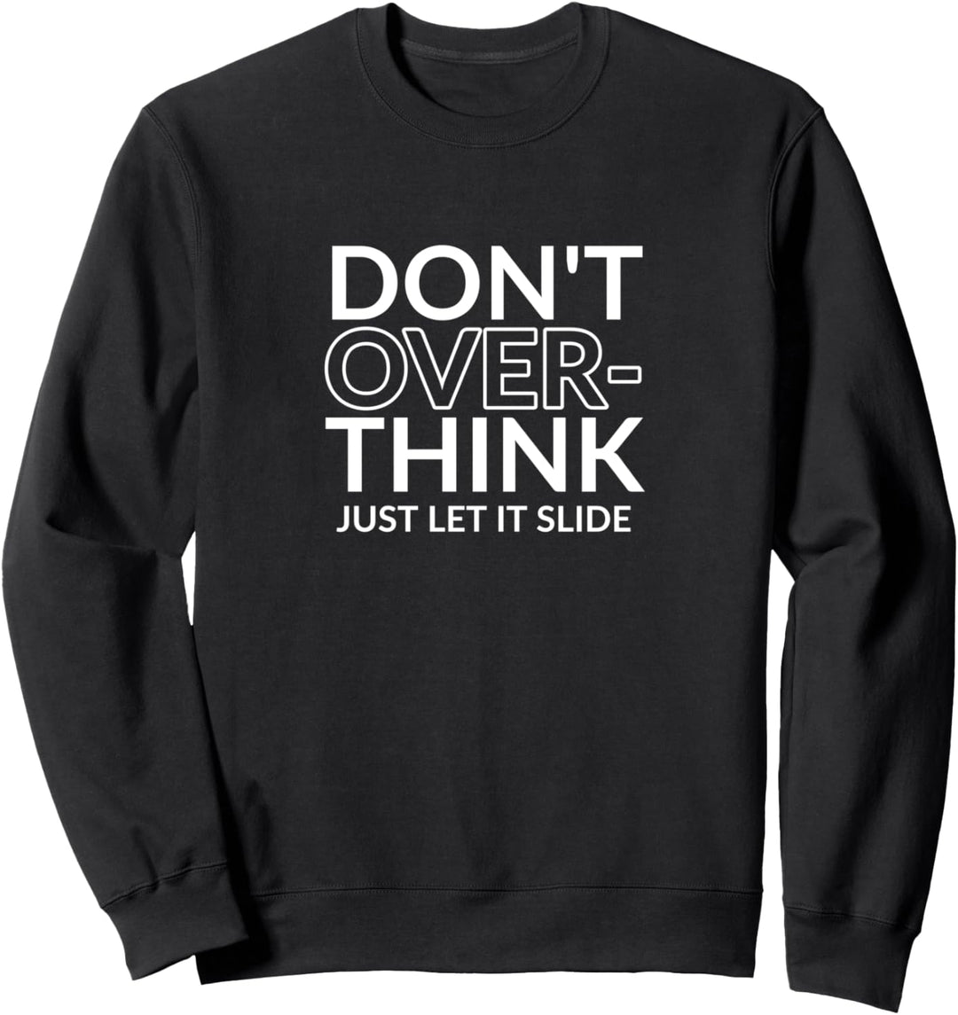 Don’t overthink just let it slide Sweatshirt