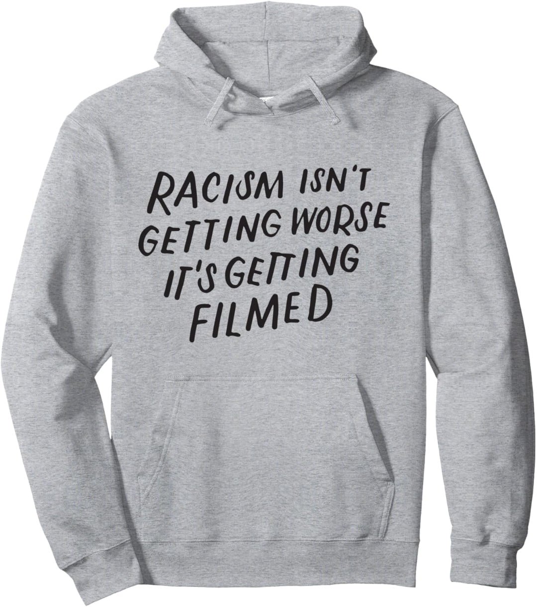 Rassismus wird nicht Schlimmer, es wird Gefilmt Pullover Hoodie