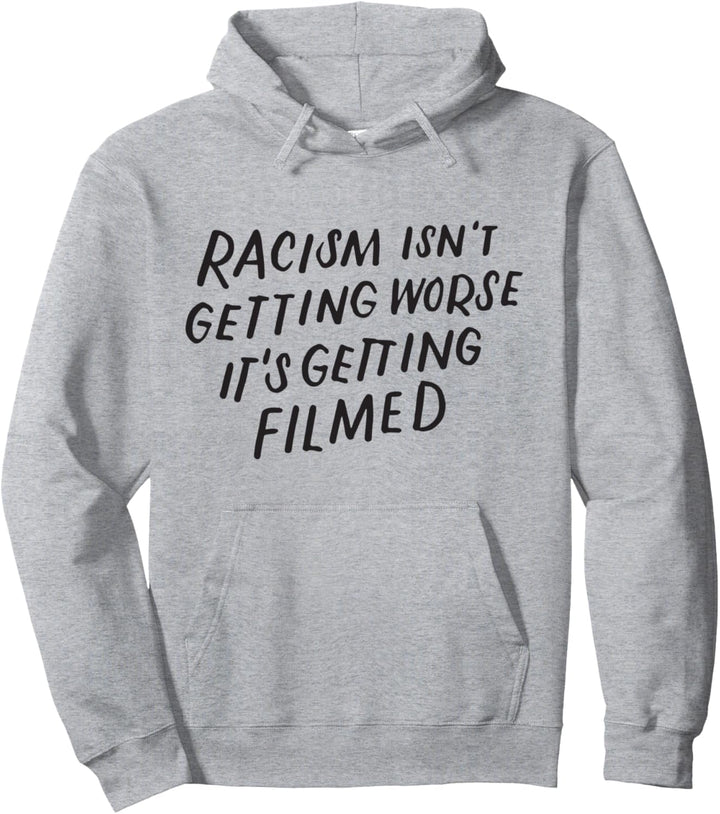 Rassismus wird nicht Schlimmer, es wird Gefilmt Pullover Hoodie