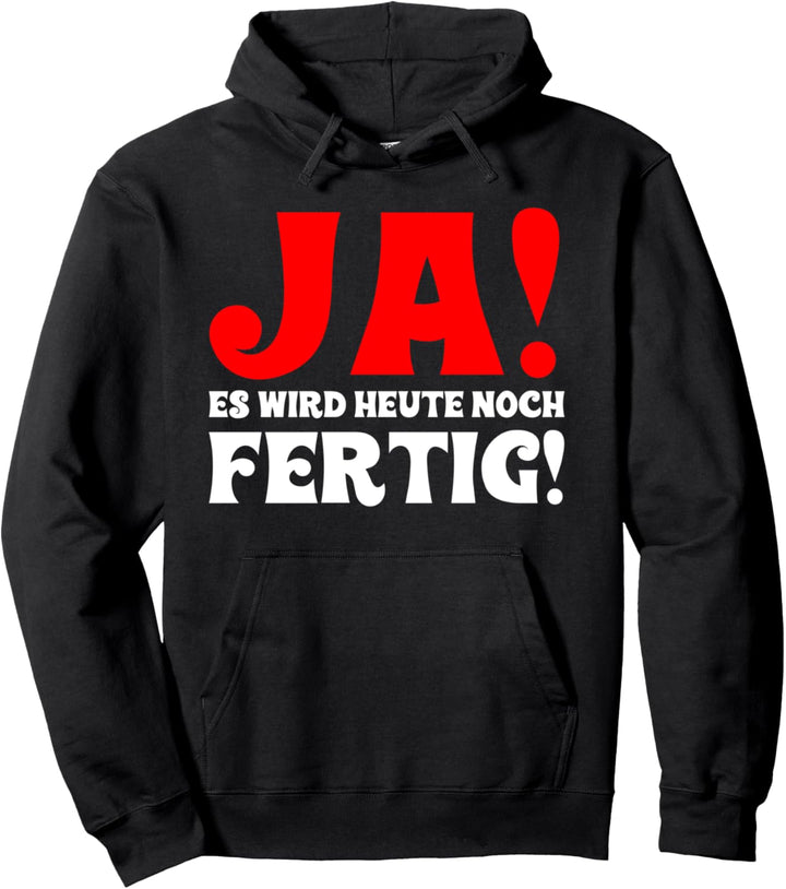 Ja, es wird heute noch fertig, Handwerker, Heimwerker Pullover Hoodie