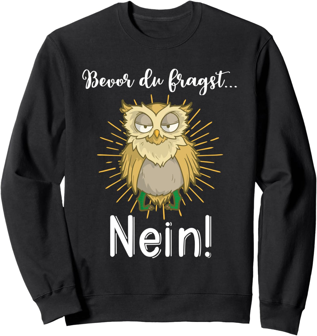 Bevor du fragst Nein mit süsser Eule Lustiges Tier Humor Sweatshirt