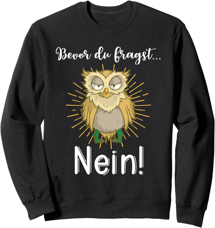 Bevor du fragst Nein mit süsser Eule Lustiges Tier Humor Sweatshirt