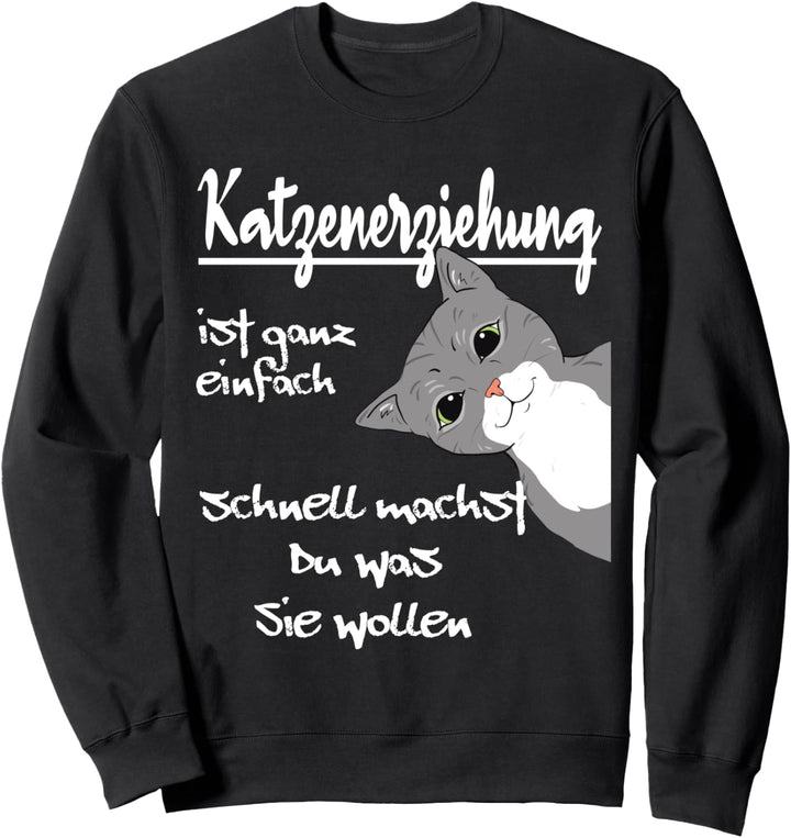 Katzenerziehung ist ganz einfach lustiges Katzen Fun Sweatshirt