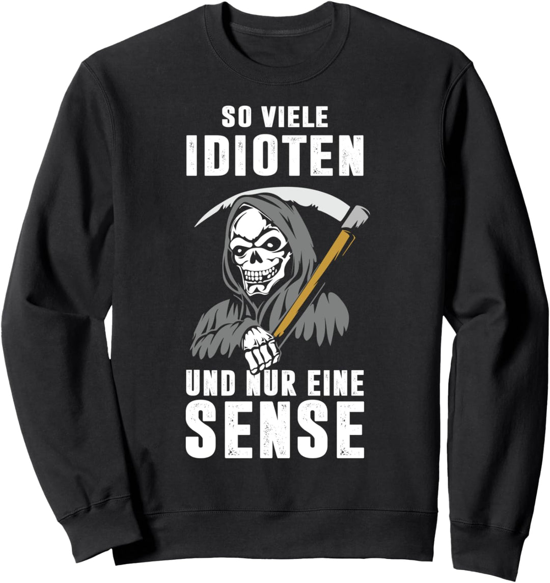 So viele Idioten und nur eine Sense Skelett Sensenmann Sweatshirt