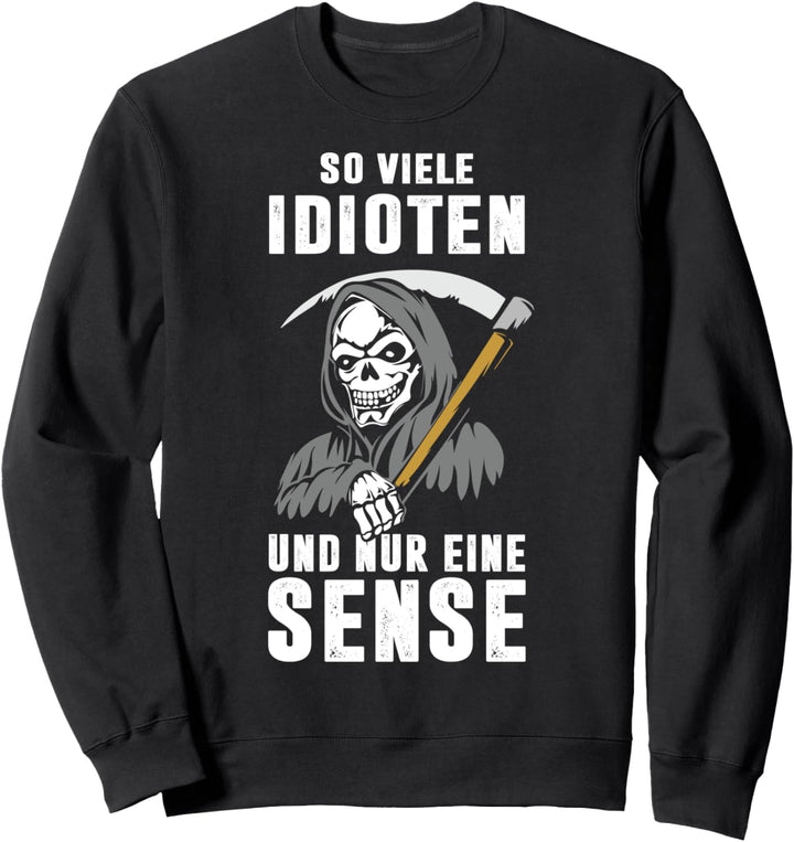 So viele Idioten und nur eine Sense Skelett Sensenmann Sweatshirt
