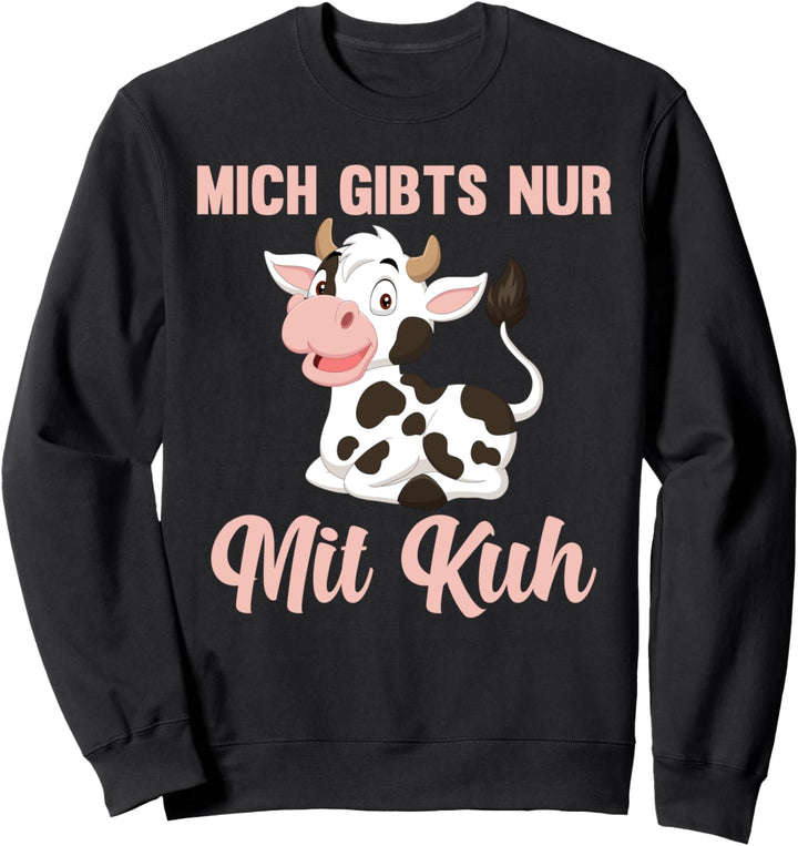 Mich gibt’s nur mit Kuh Sweatshirt