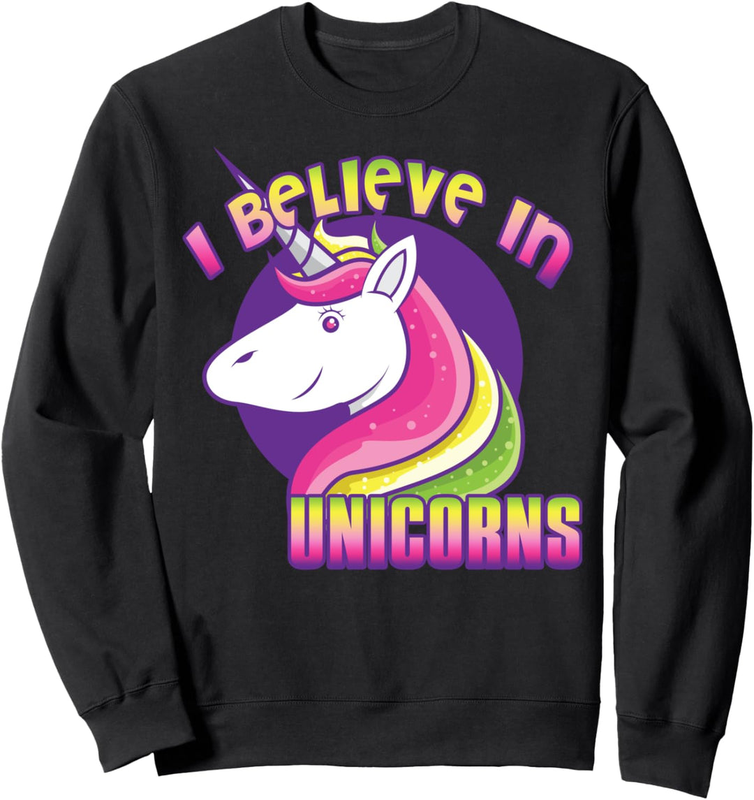 I Believe In Unicorns - Funny Unicorn Lover Sweatshirt