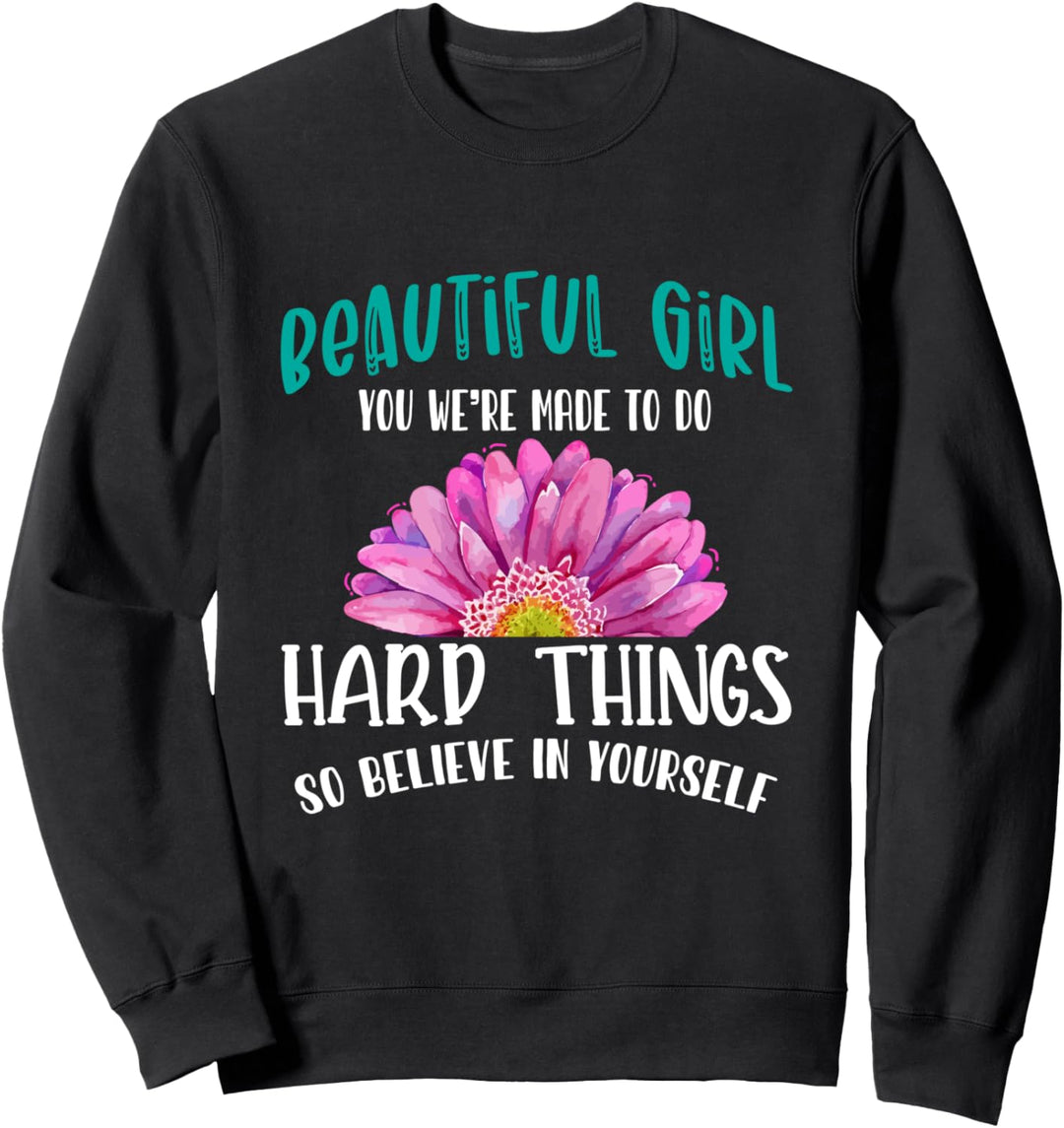 Beautiful Girl Believe In Yourself Motivational Quote Saying Sweatshirt