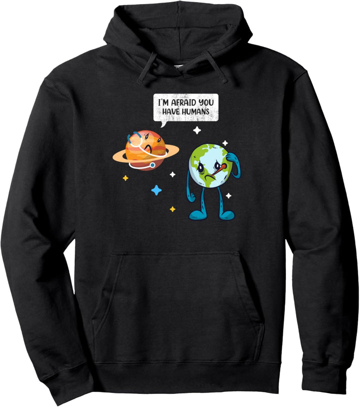 Ich fürchte, Sie haben Menschen Earth Day Klimawandel Pullover Hoodie