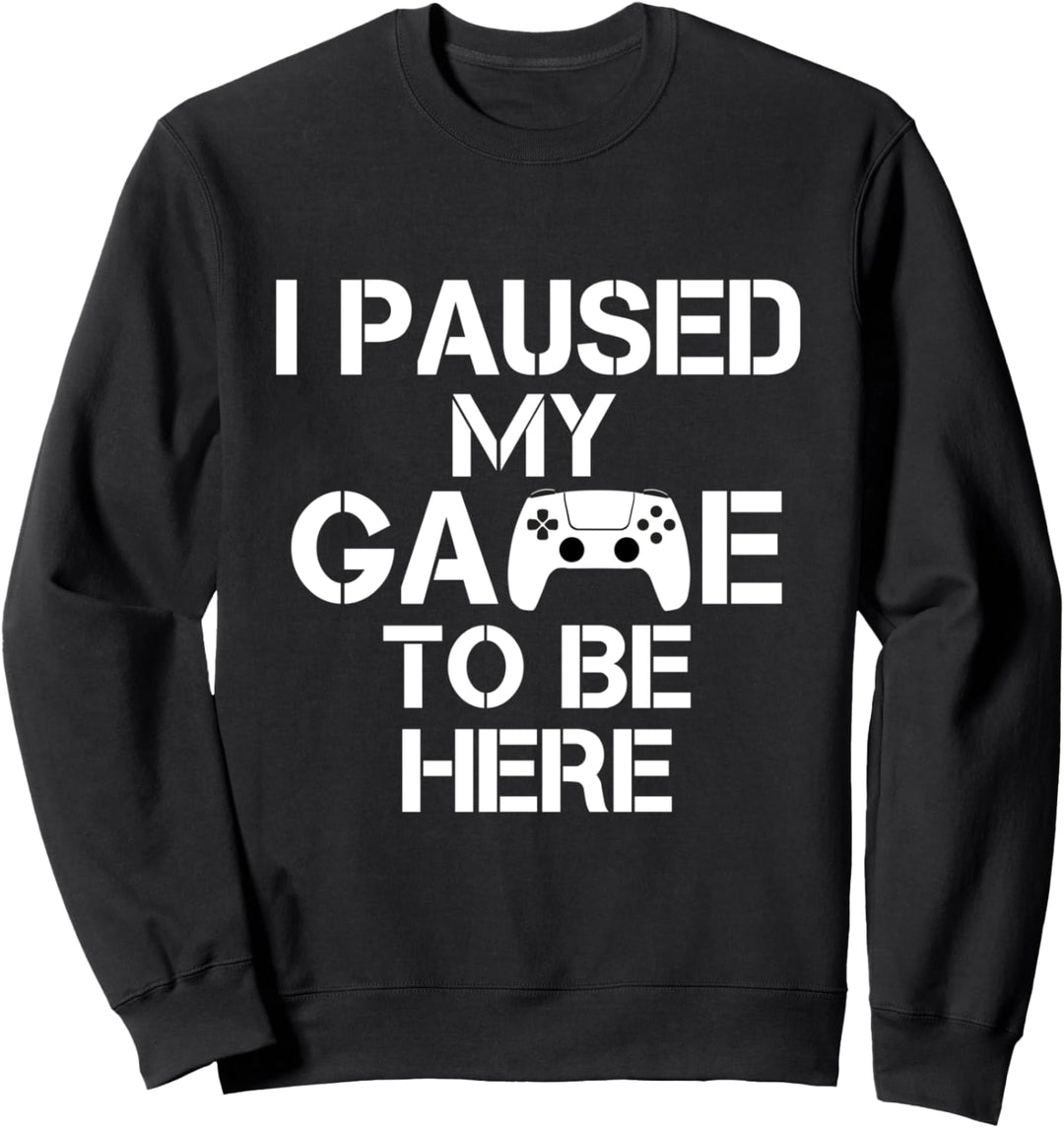 I Paused My Game To Be Here Video Game Spieler Zockerin Sweatshirt