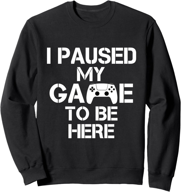 I Paused My Game To Be Here Video Game Spieler Zockerin Sweatshirt