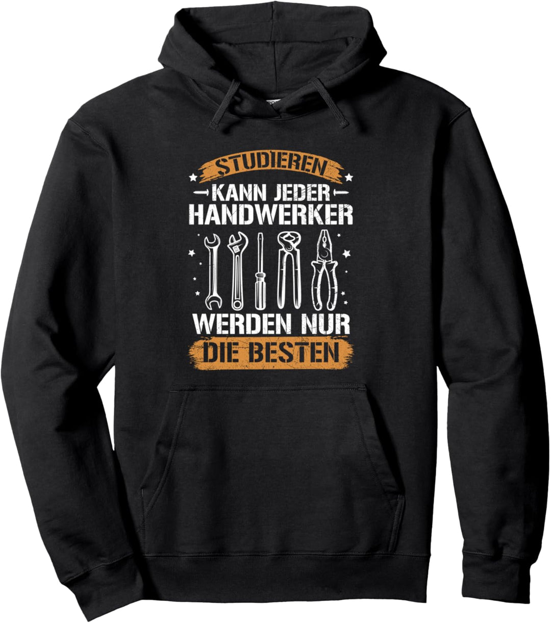 Studieren Kann Jeder Handwerker Handwerk Werkzeug Spruch Pullover Hoodie