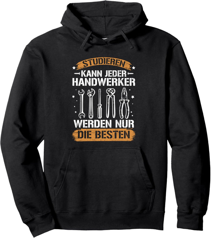 Studieren Kann Jeder Handwerker Handwerk Werkzeug Spruch Pullover Hoodie