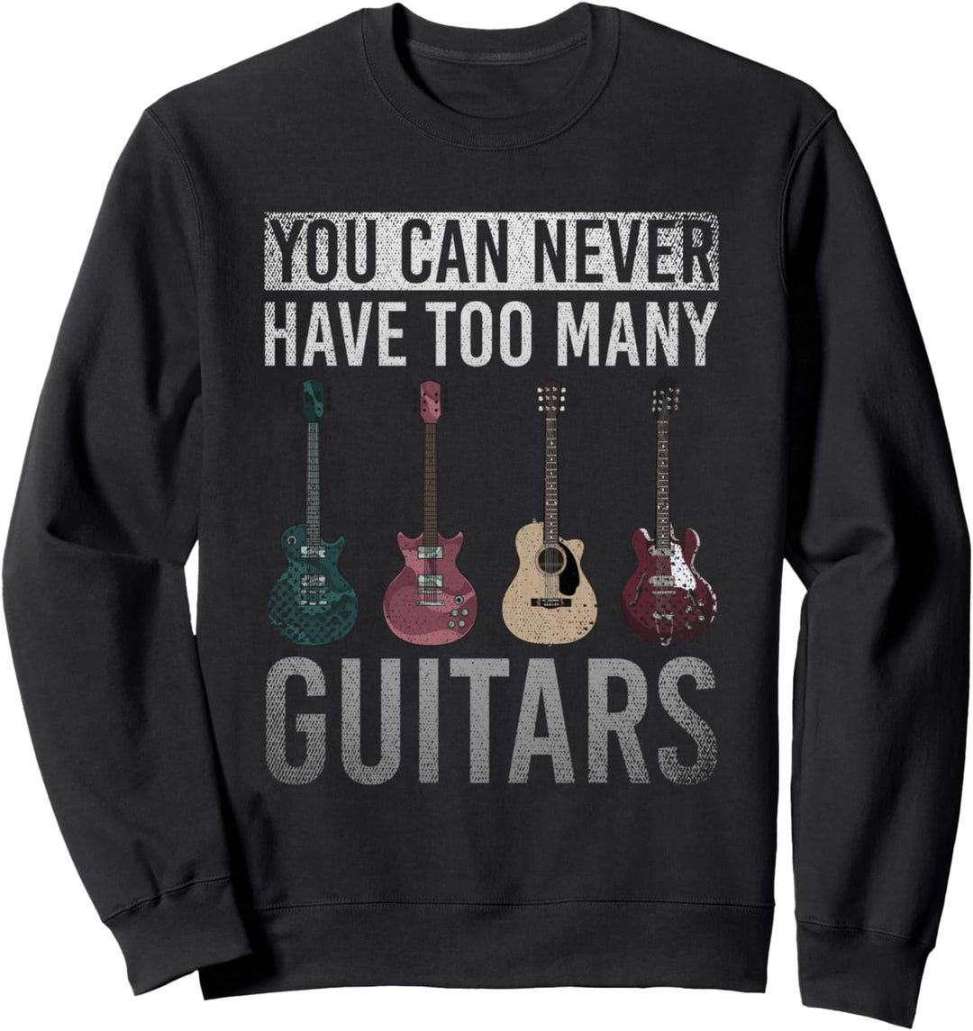 Du kannst niemals zu viele Gitarren haben Lustiges Gitarrist Sweatshirt