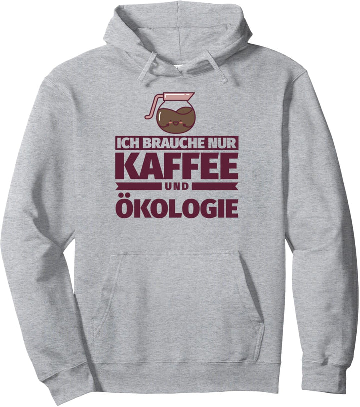 Ich brauche nur Kaffee und Ökologie Pullover Hoodie
