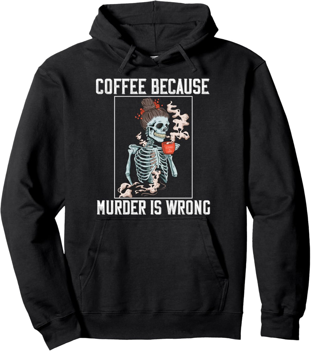 Coffee Because Murder is Wrong Women Lover Skull Spruch Pullover Hoodie