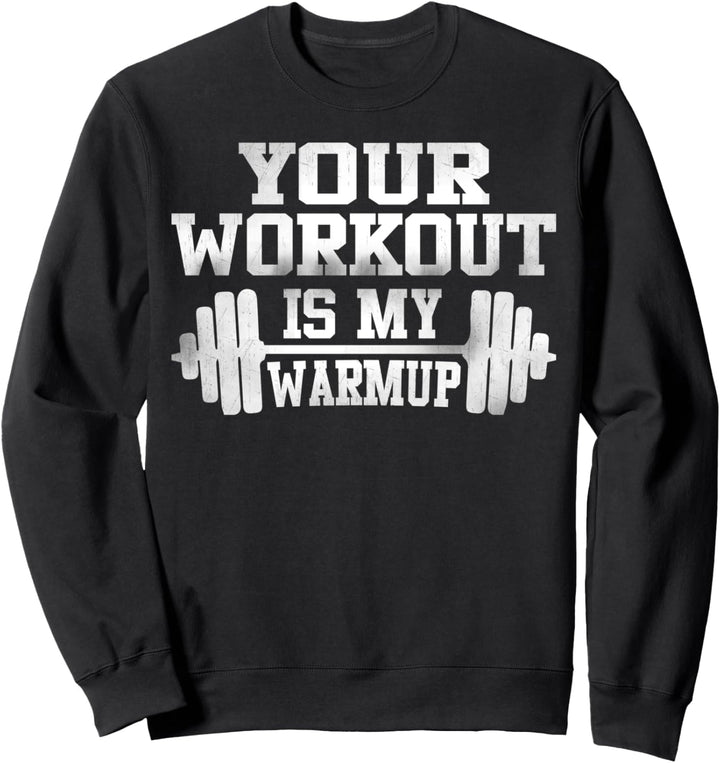 Your Workout Is My Warmup - Funny Fitness Sweatshirt