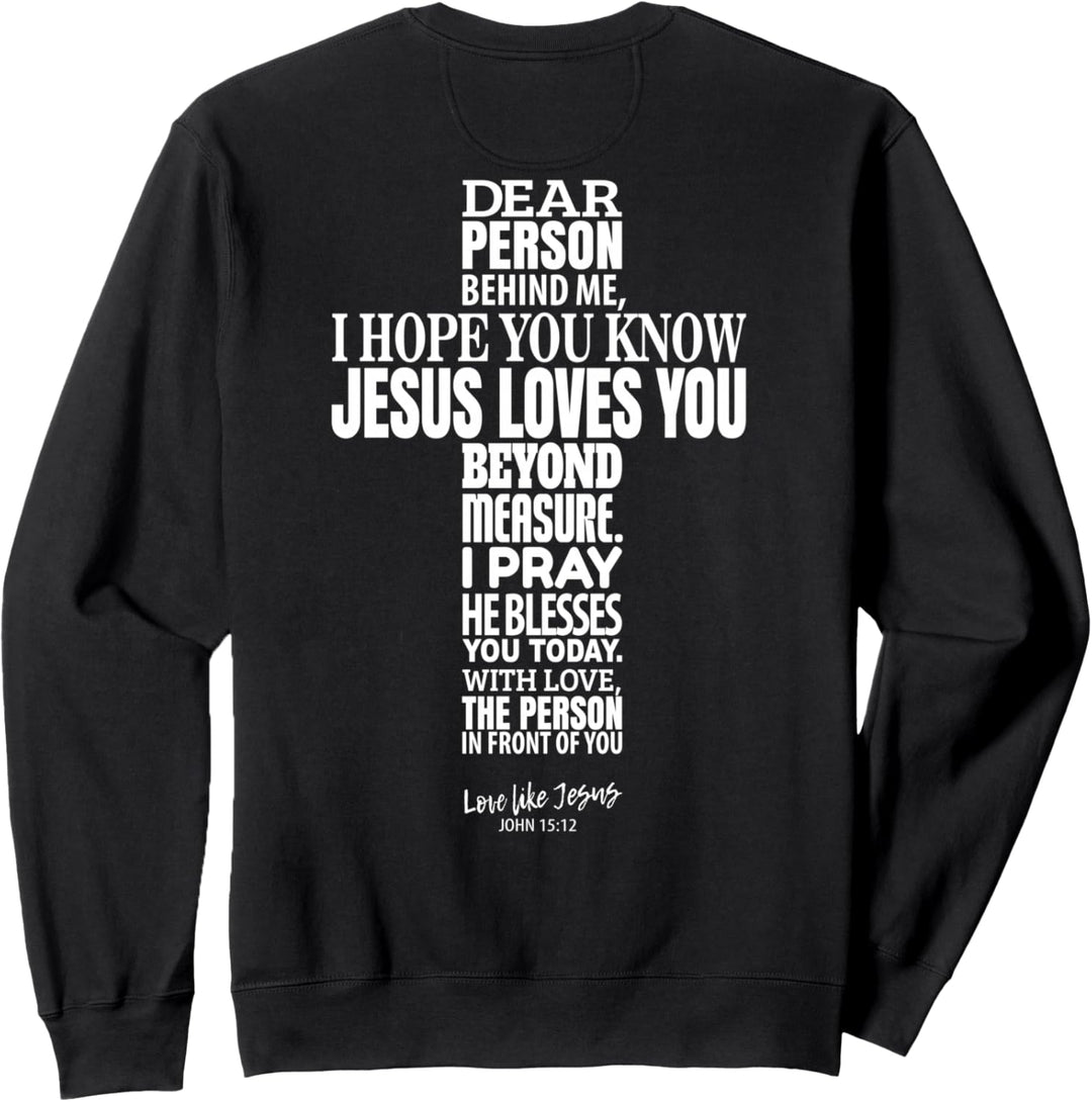 dear person behind me - i hope you know jesus loves you Sweatshirt