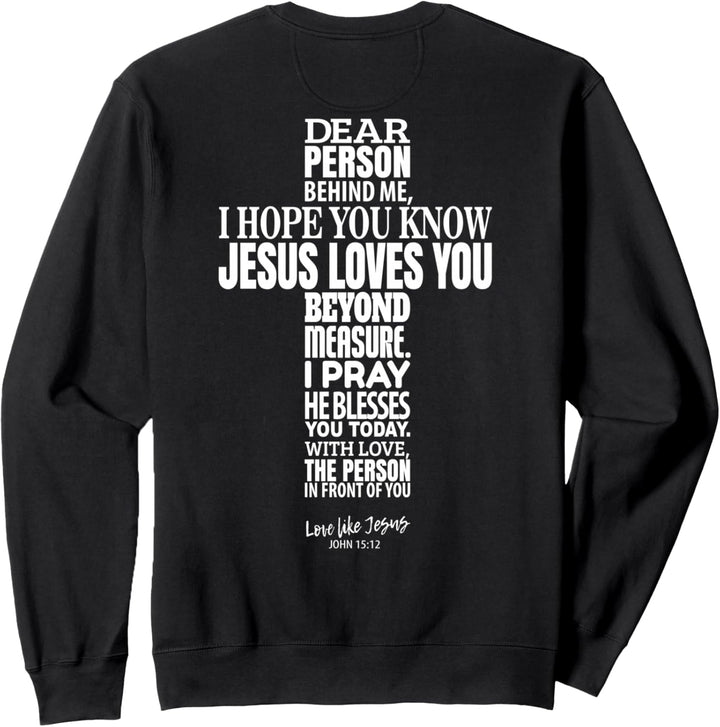 dear person behind me - i hope you know jesus loves you Sweatshirt