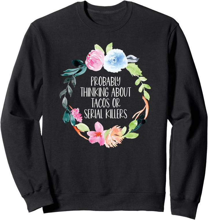 Probably Thinking About Tacos Or Serial Killers True Crime Sweatshirt