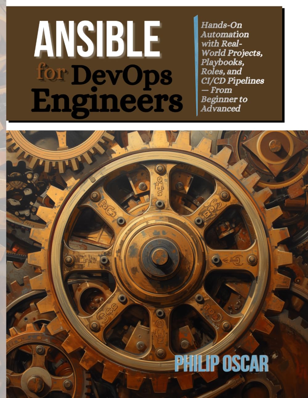 Ansible for DevOps Engineers: Hands-On Automation with Real-World Projects, Playbooks, Roles, and CI