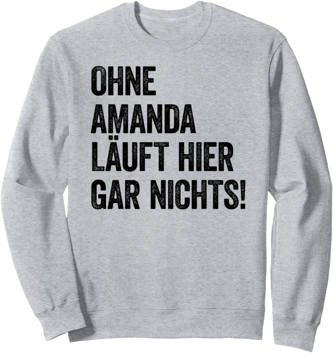 Ohne Amanda läuft hier gar nichts Sweatshirt