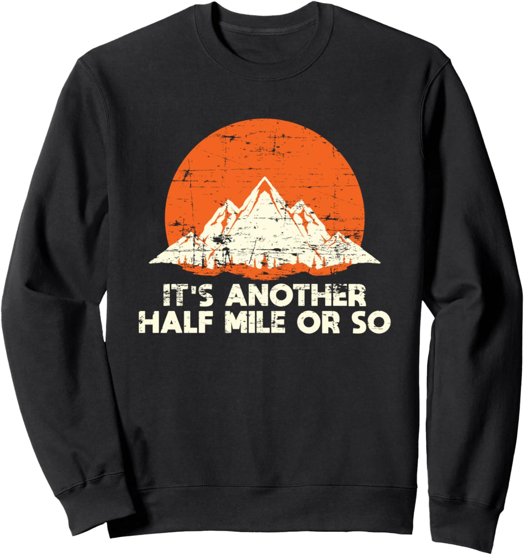 Es ist noch eine halbe Meile oder so Lustiges Wandern Sweatshirt