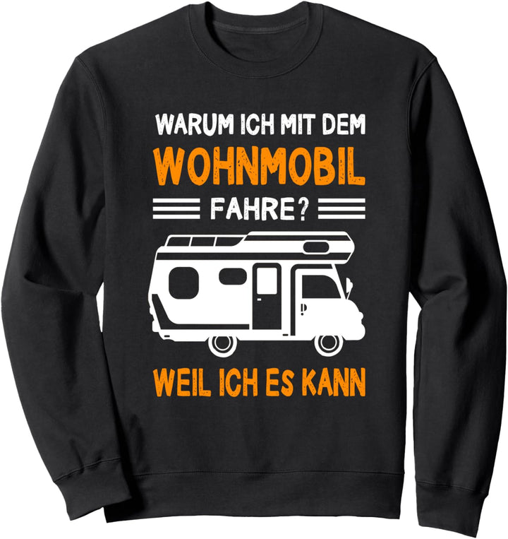 Warum Ich Mit Dem Wohnmobil Fahre? Weil Ich Es Kann Camping Sweatshirt