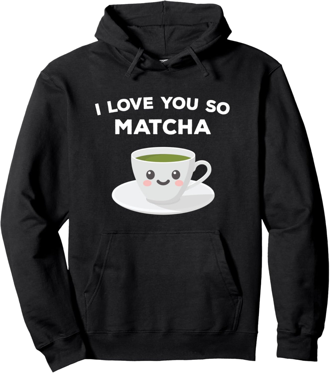 I Love You So Matcha (Grüner Tee) Geschenk Pullover Hoodie