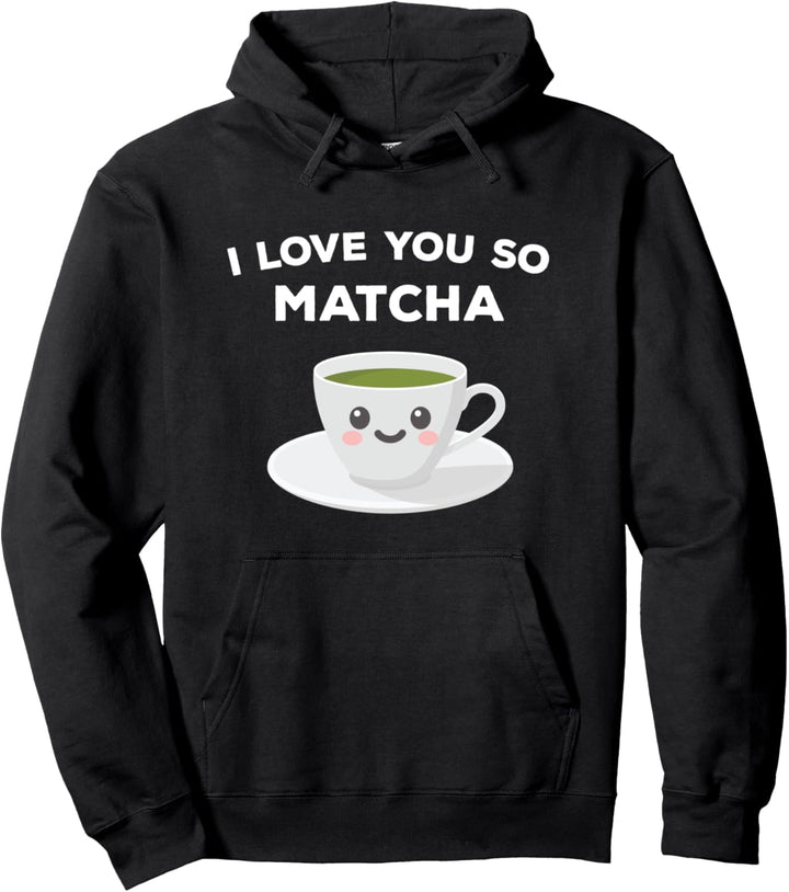 I Love You So Matcha (Grüner Tee) Geschenk Pullover Hoodie