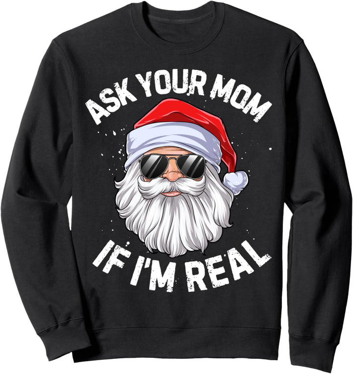 Ask Your Mom If I'm Real Funny Christmas Santa Claus Xmas Sweatshirt