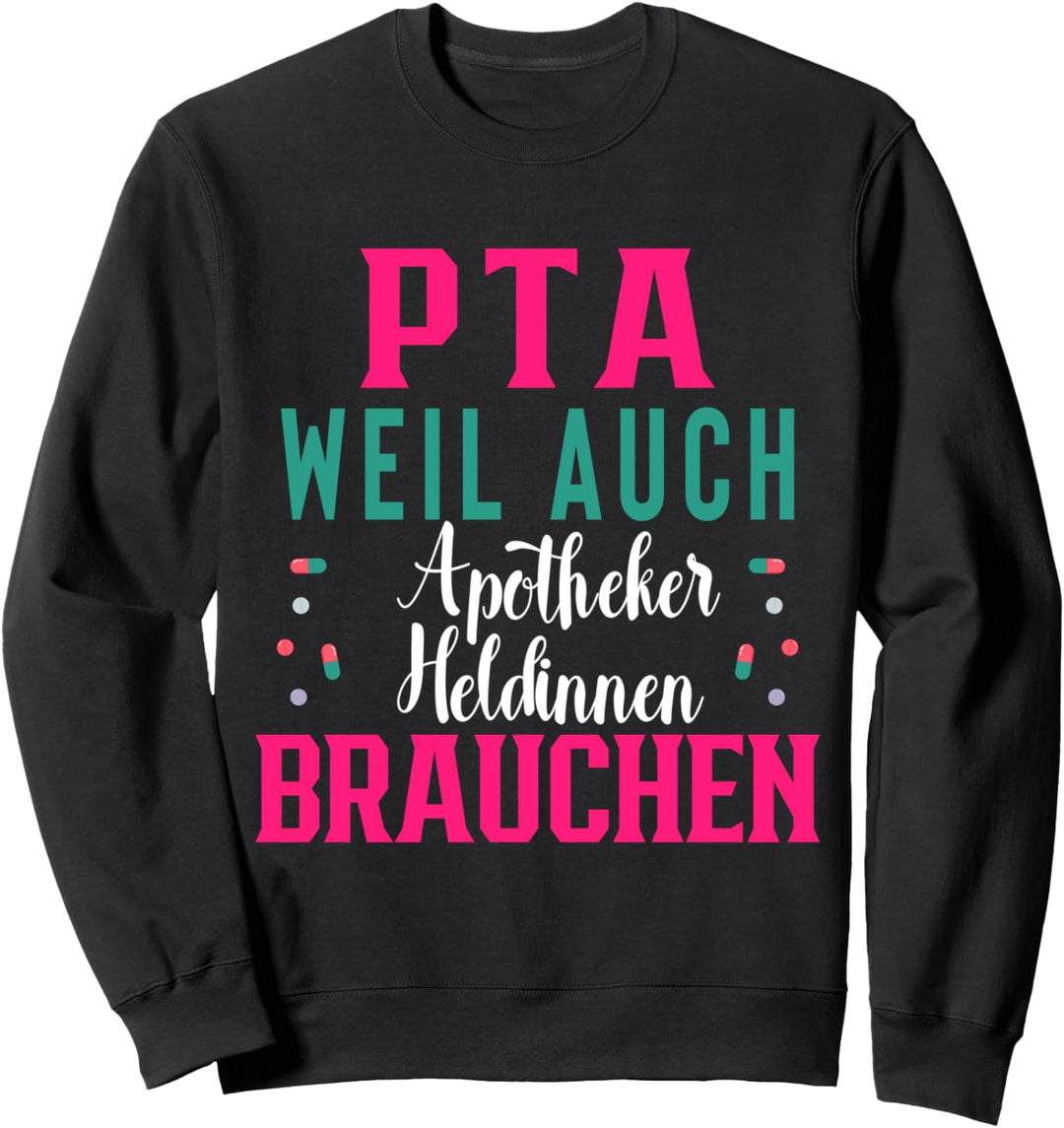 PTA weil auch Apotheker Heldinnen brauchen, Apotheke, PTA Sweatshirt