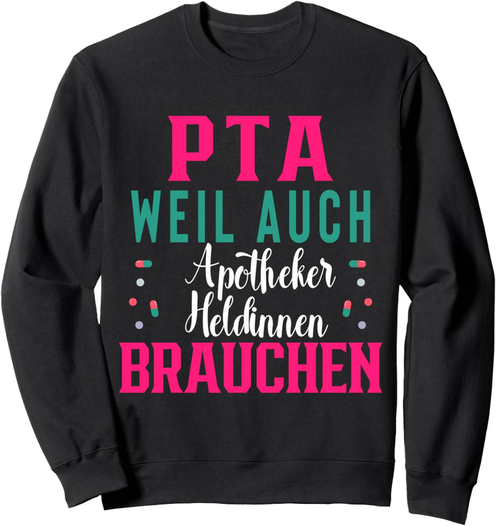 PTA weil auch Apotheker Heldinnen brauchen, Apotheke, PTA Sweatshirt