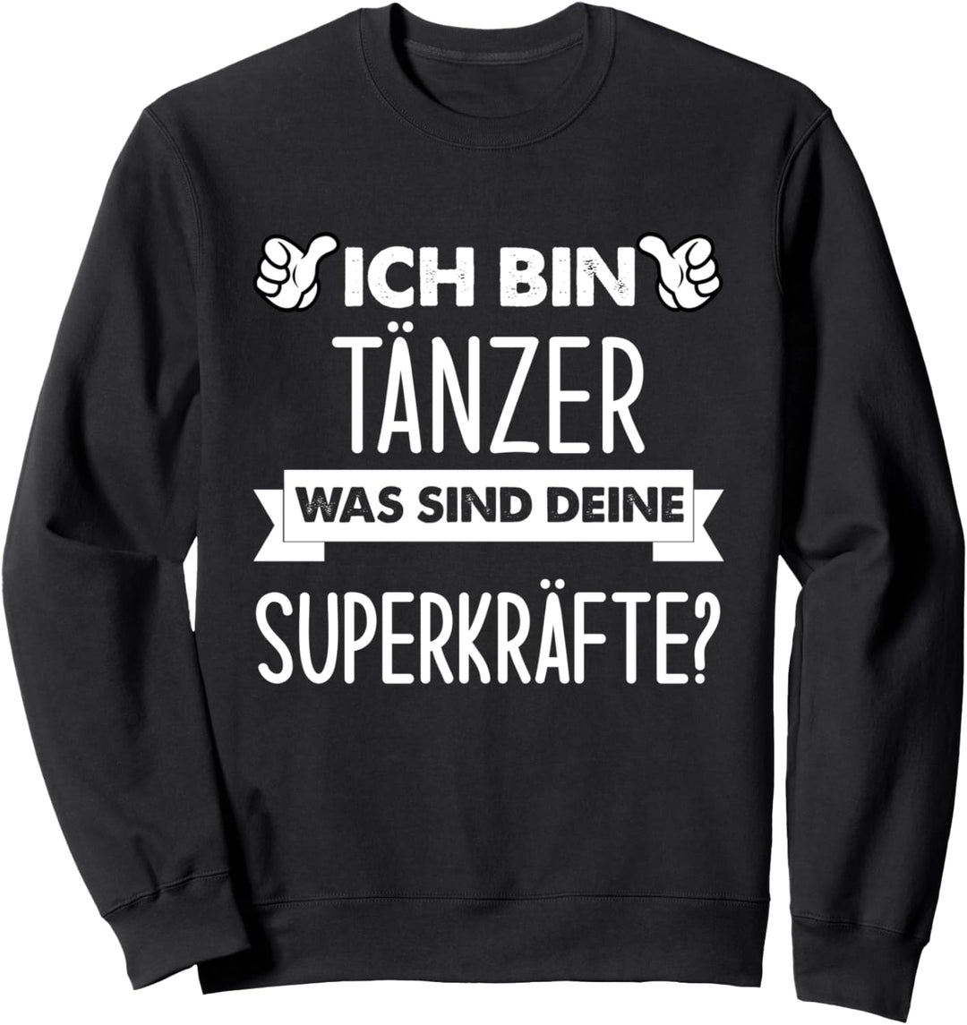 Ich Bin Tänzer Was Sind Deine Superkräfte Sweatshirt