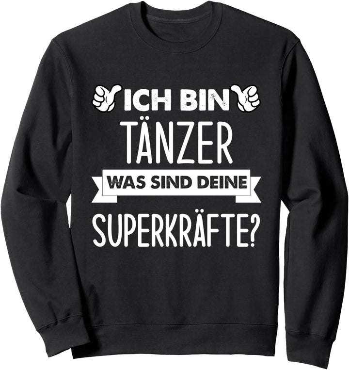 Ich Bin Tänzer Was Sind Deine Superkräfte Sweatshirt