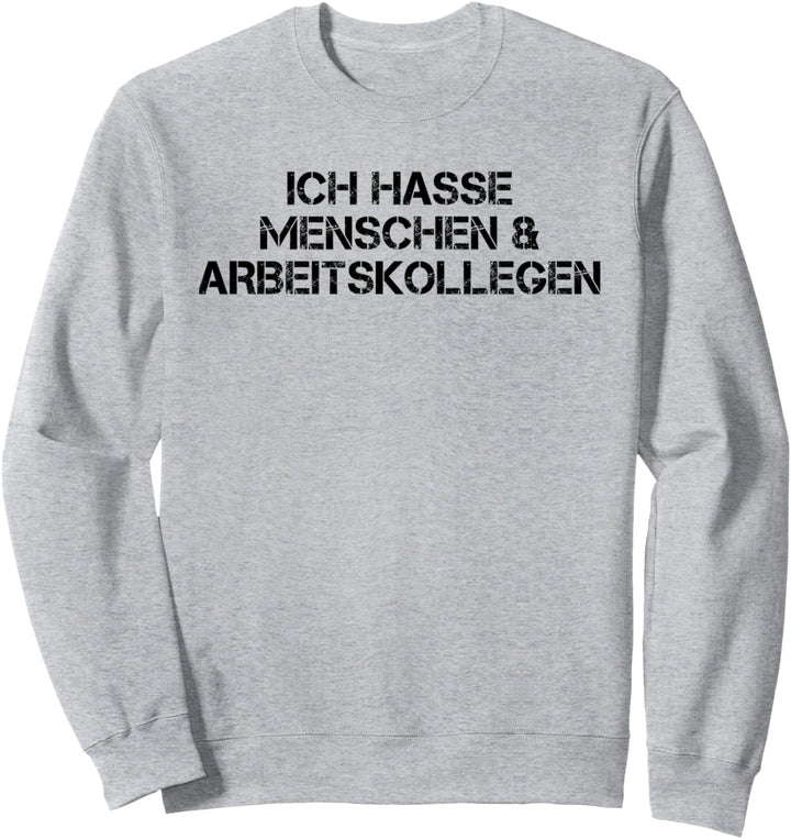 Ich hasse Menschen und Arbeitskollegen Büro Arbeits Sweatshirt