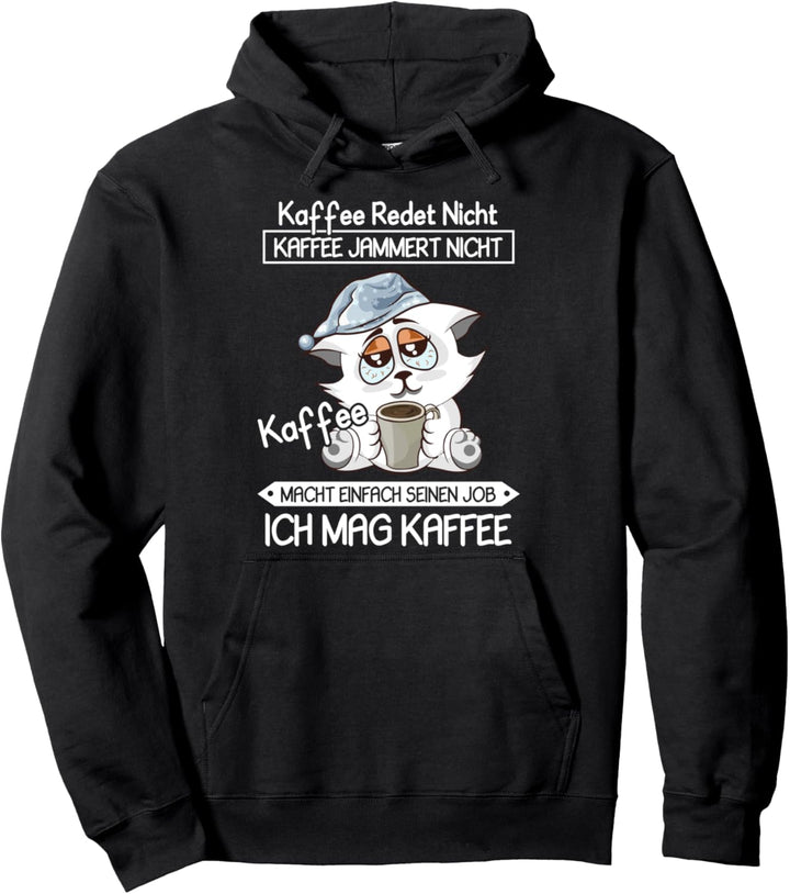 Kaffee Redet Nicht Kaffee Jammert Nicht Katze Morgenmuffel Pullover Hoodie
