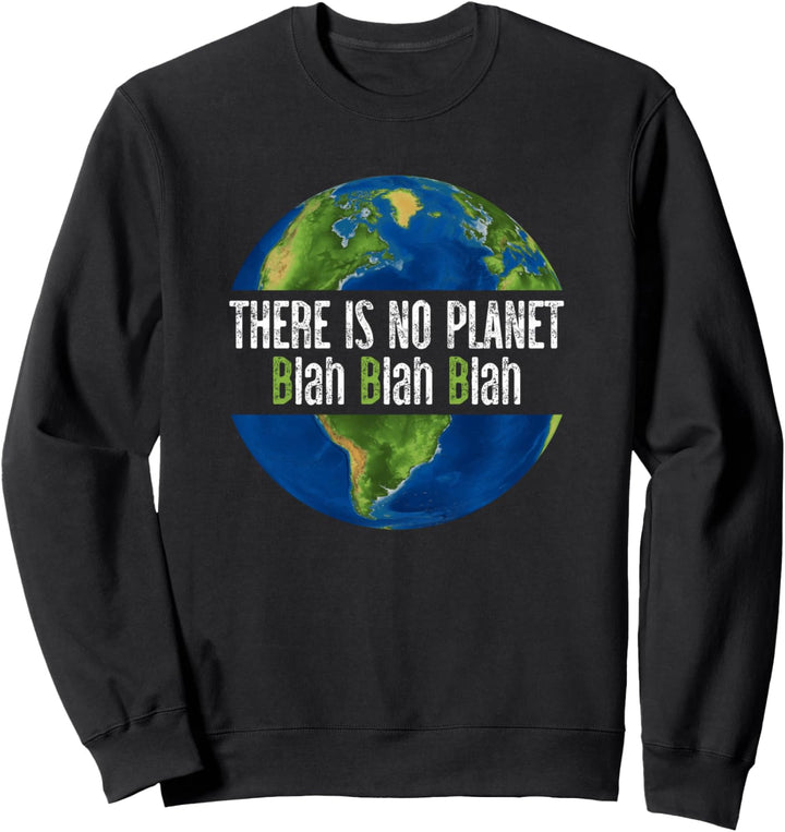 There Is No Planet B Blah Earth Day Sweatshirt