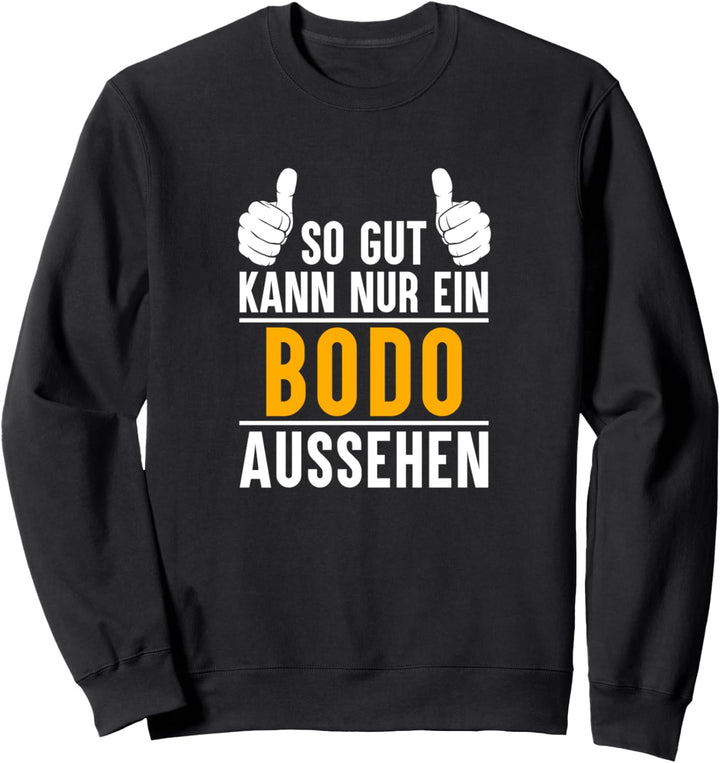 So gut kann nur ein Bodo aussehen - Name Vorname Bodo Sweatshirt