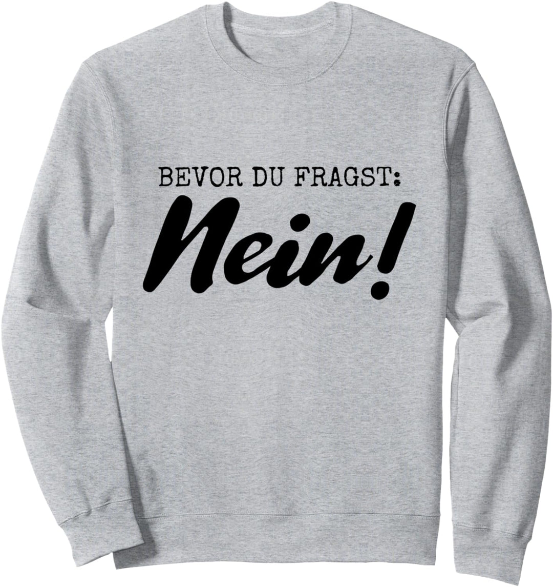 Bevor DU FRAGST Nein Sweatshirt