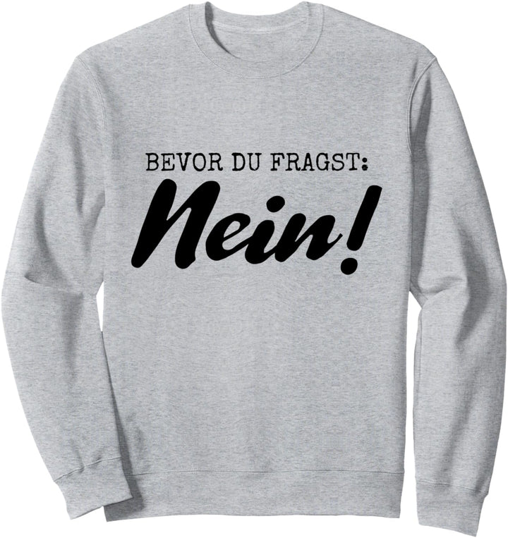 Bevor DU FRAGST Nein Sweatshirt