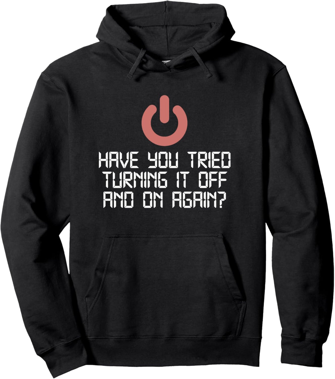 Have You Tried Turning It Off And On Again IT Nerd Pullover Hoodie